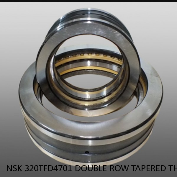 NSK 320TFD4701 DOUBLE ROW TAPERED THRUST ROLLER BEARINGS