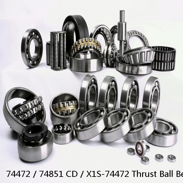 74472 / 74851 CD / X1S-74472 Thrust Ball Bearings